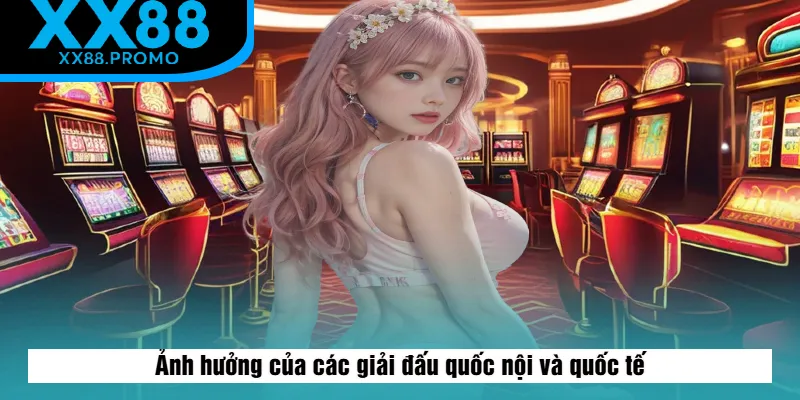 Các giải đấu quốc nội và quốc tế Các giải đấu quốc nội và quốc tế