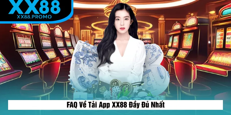 Giải Đáp Các Thắc Mắc Khi Tải App XX88
