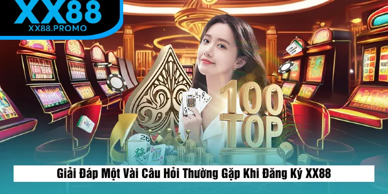 Giải đáp thắc mắc trong quá trình đăng ký XX88