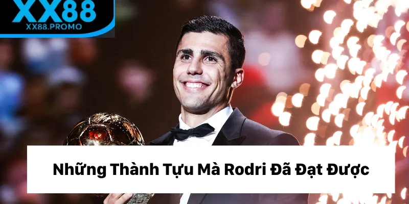 Những thành tựu mà Rodri đạt được
